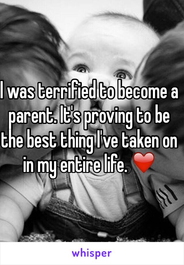 I was terrified to become a parent. It's proving to be the best thing I've taken on in my entire life. ❤️