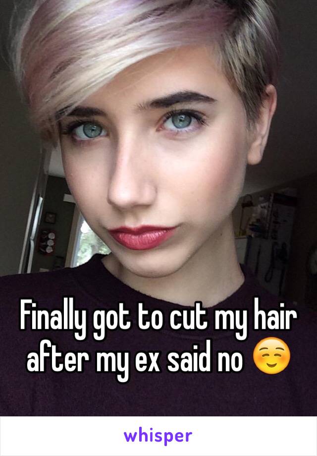 Finally got to cut my hair after my ex said no ☺️
