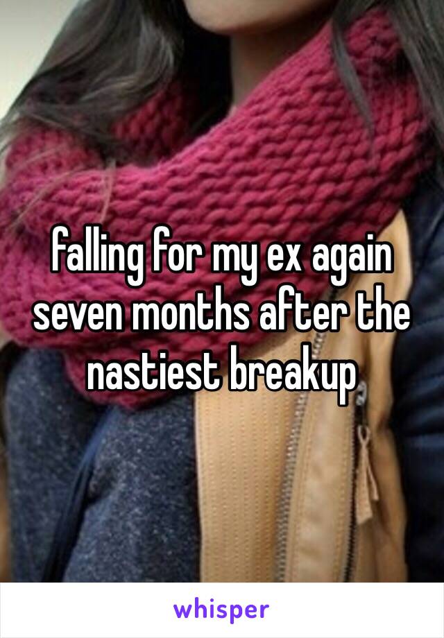 falling for my ex again seven months after the nastiest breakup 