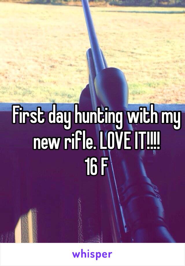 First day hunting with my new rifle. LOVE IT!!!!
16 F
