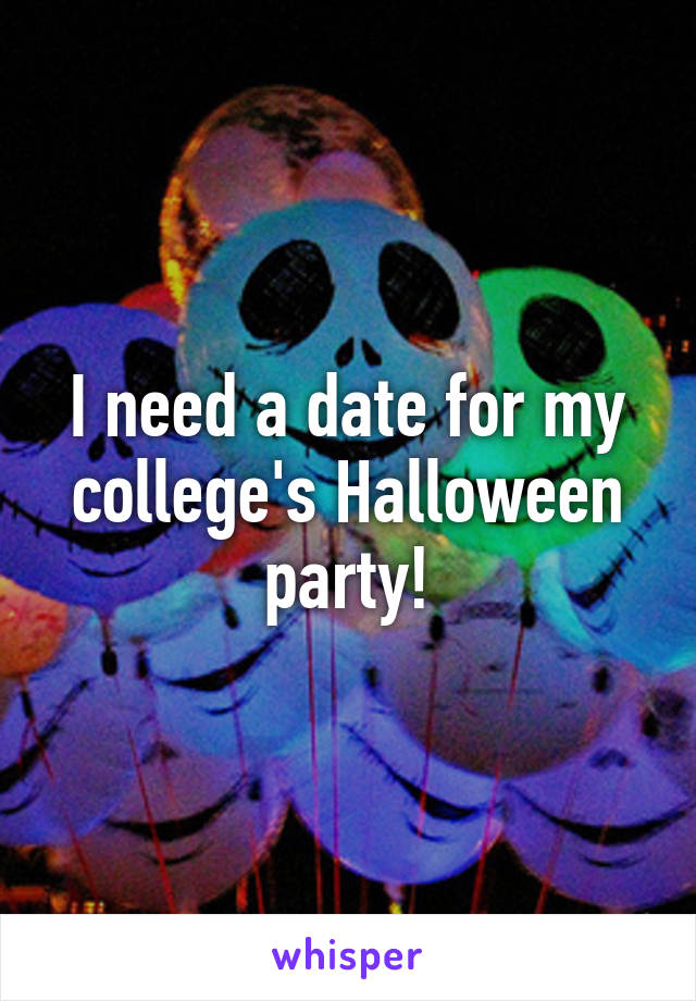 I need a date for my college's Halloween party!