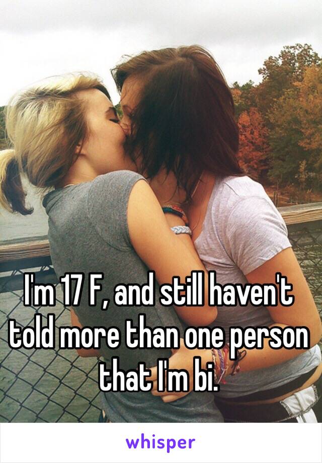 I'm 17 F, and still haven't told more than one person that I'm bi.