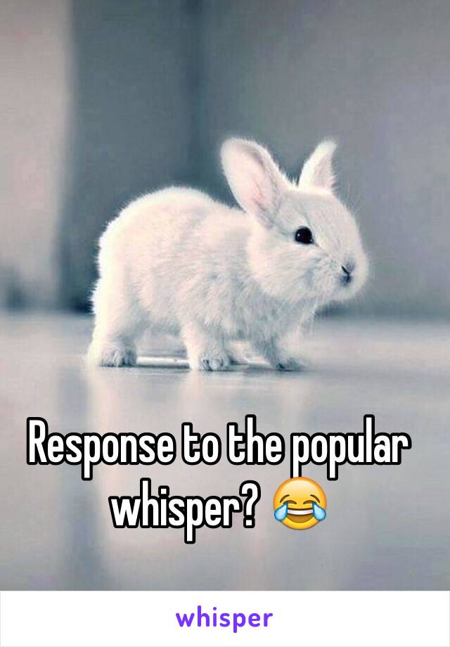 Response to the popular whisper? 😂