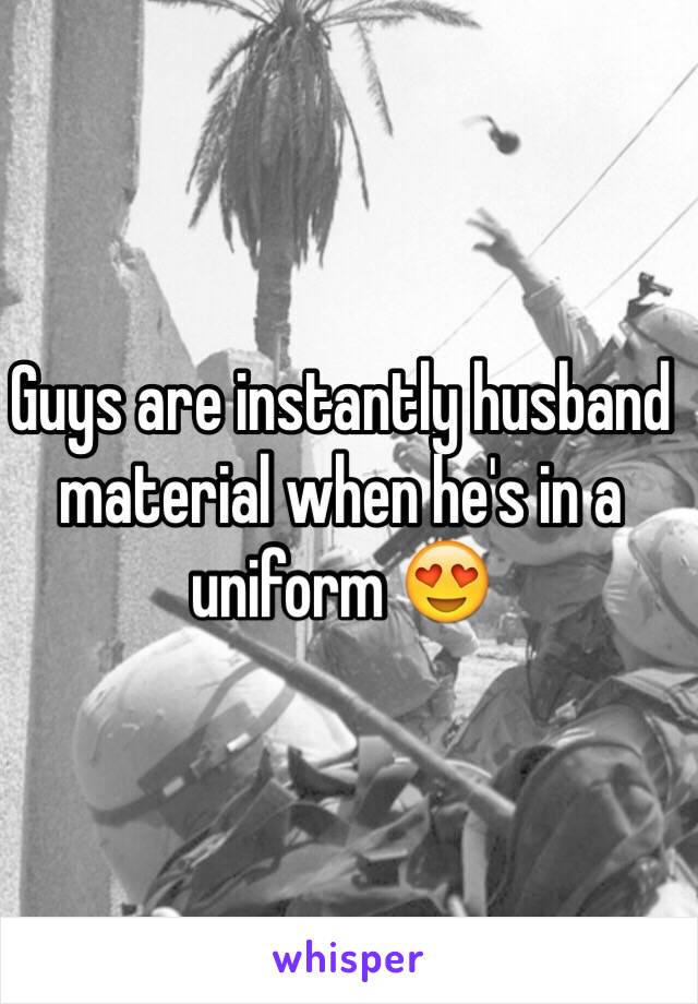 Guys are instantly husband material when he's in a uniform 😍