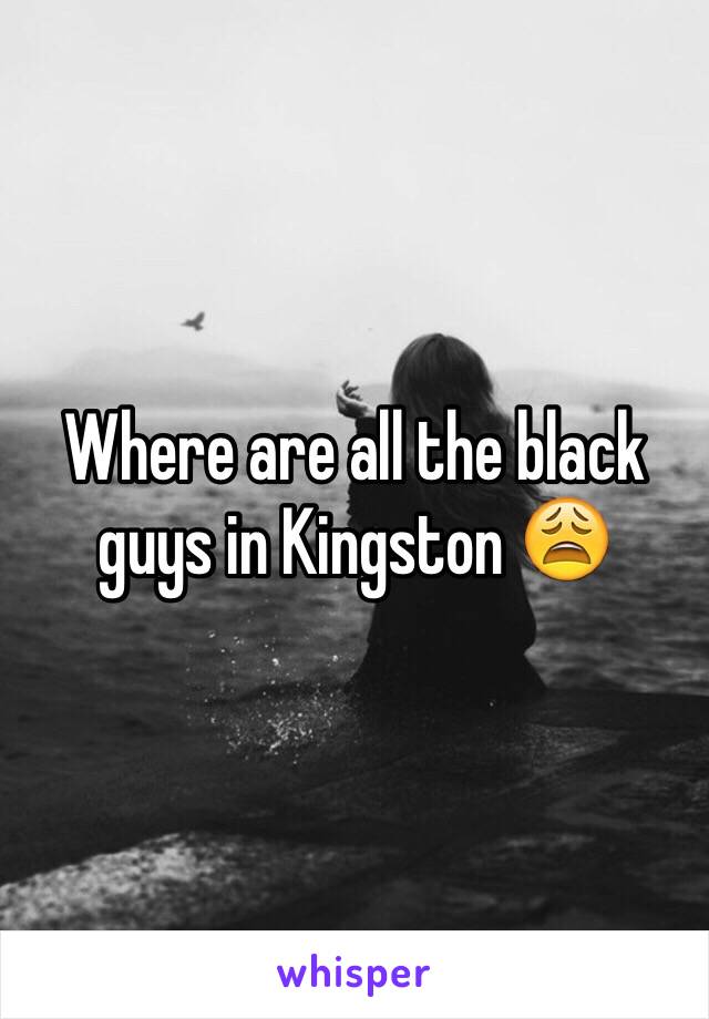 Where are all the black guys in Kingston 😩