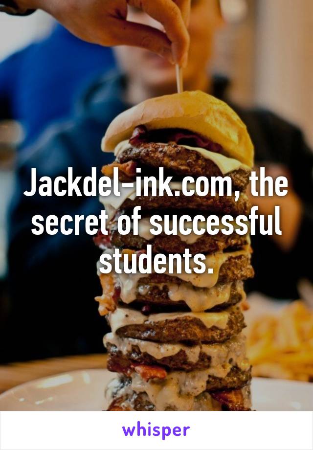 Jackdel-ink.com, the secret of successful students.