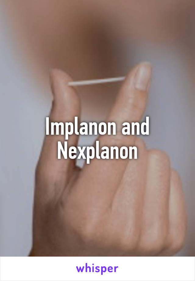 Implanon and Nexplanon