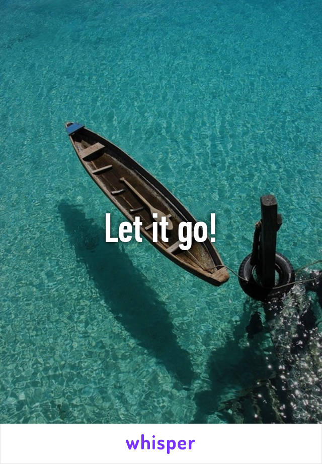 Let it go!