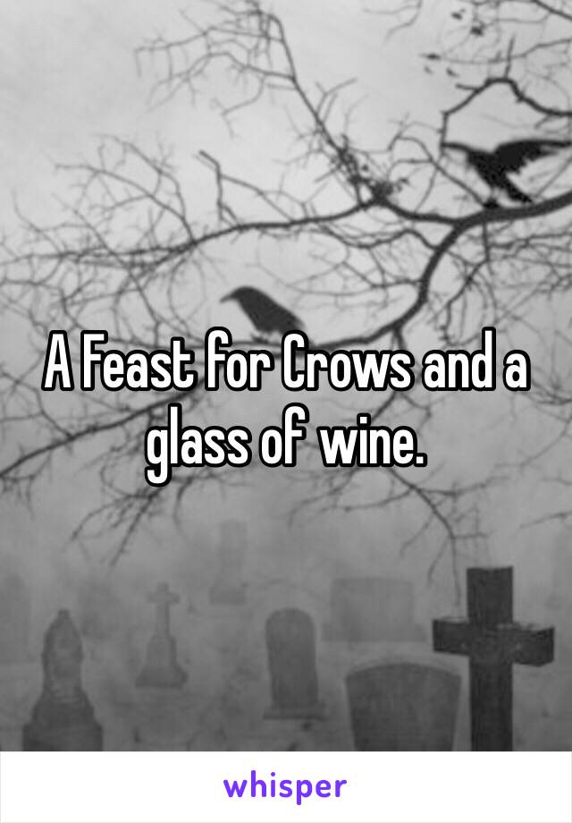 A Feast for Crows and a glass of wine. 
