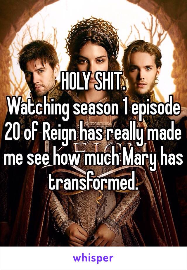 HOLY SHIT.
Watching season 1 episode 20 of Reign has really made me see how much Mary has transformed.