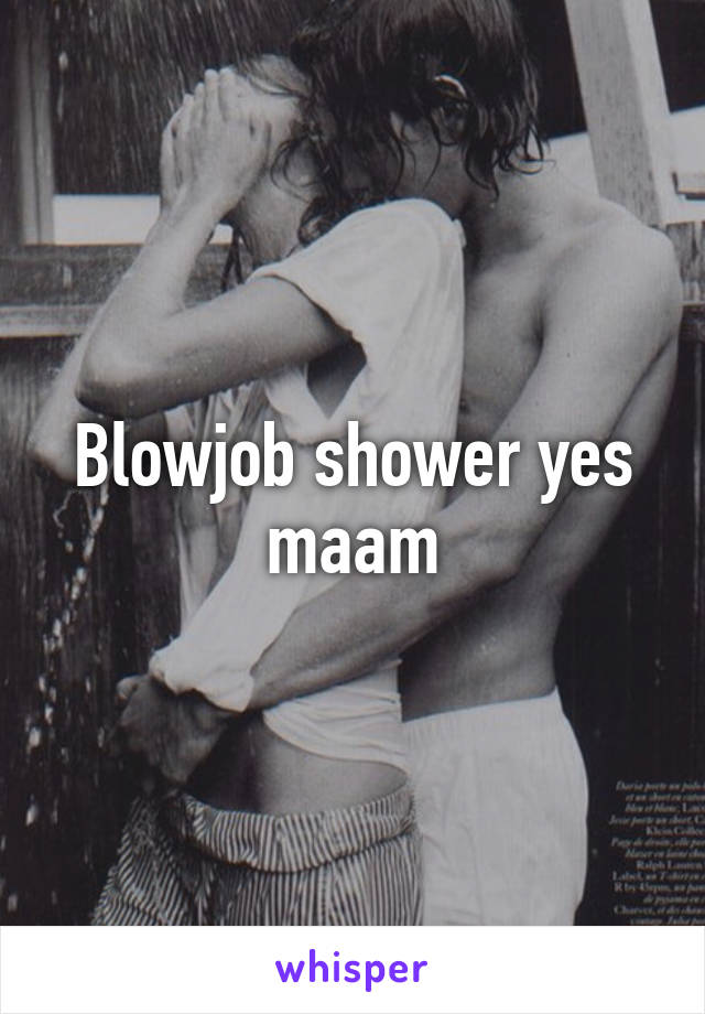 Blowjob shower yes maam