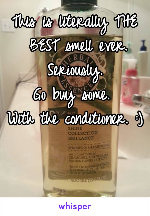 This is literally THE BEST smell ever. Seriously. 
Go buy some. 
With the conditioner. :)