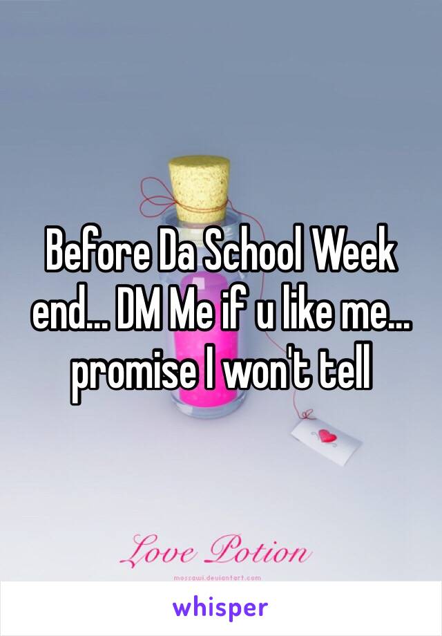 Before Da School Week end... DM Me if u like me... promise I won't tell