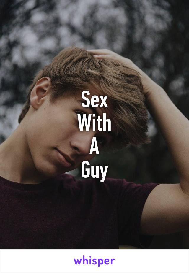 Sex
With
A
Guy