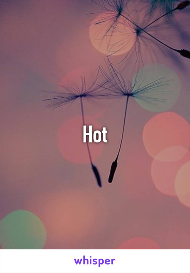 Hot