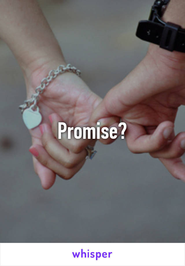 Promise?