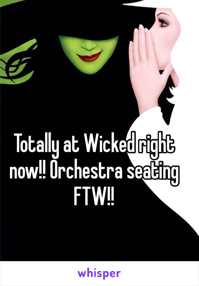 Totally at Wicked right now!! Orchestra seating FTW!!