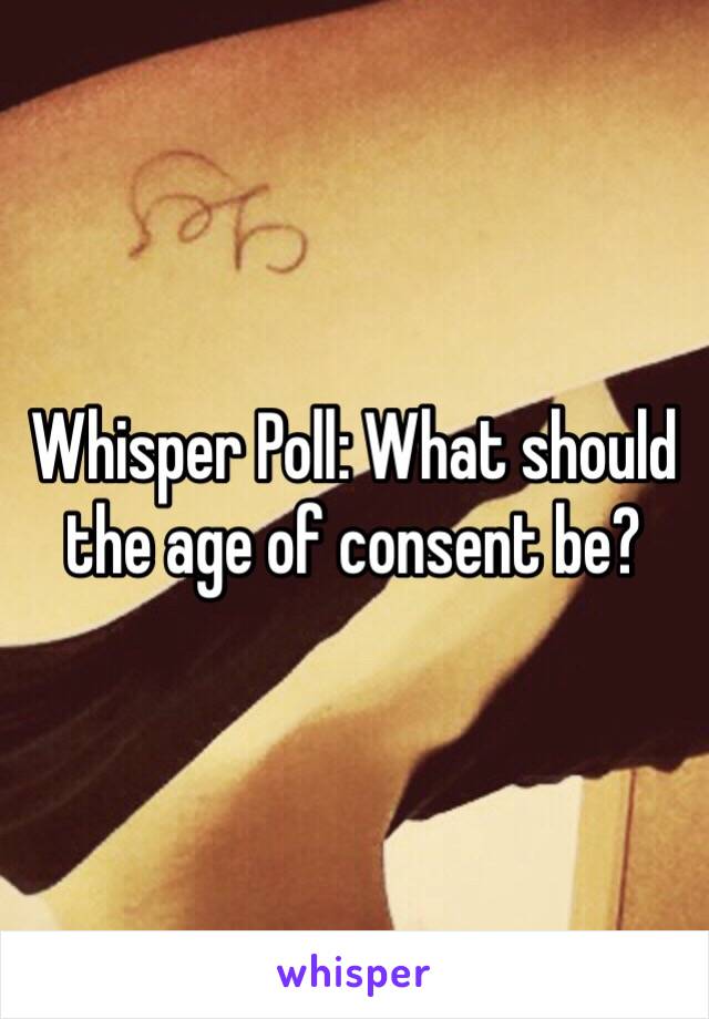 Whisper Poll: What should the age of consent be?