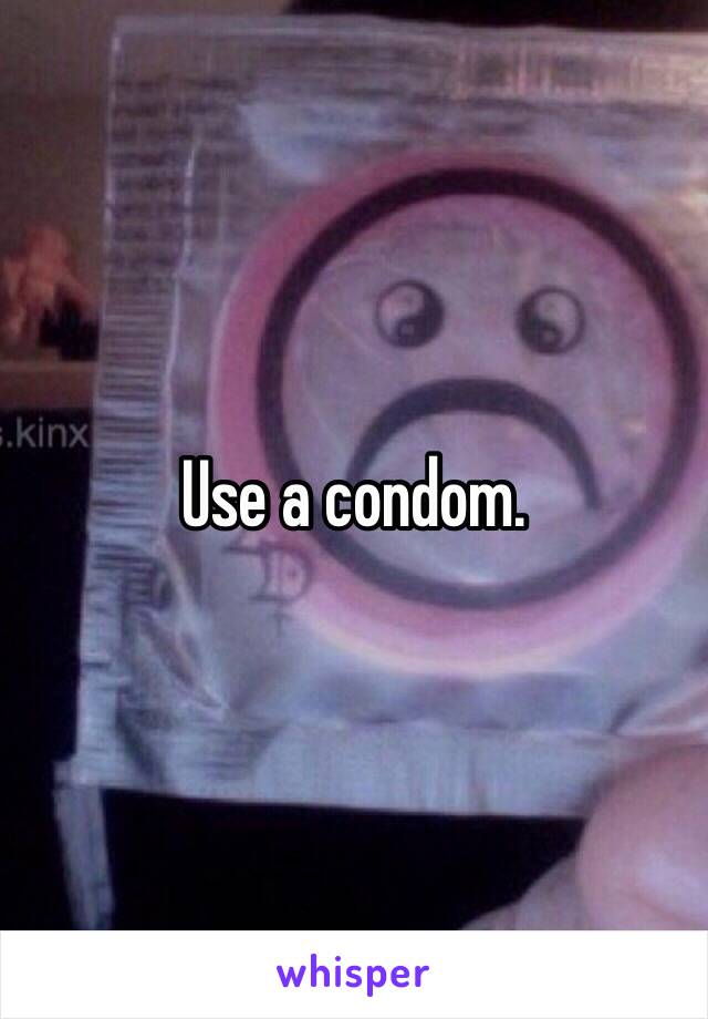 Use a condom.