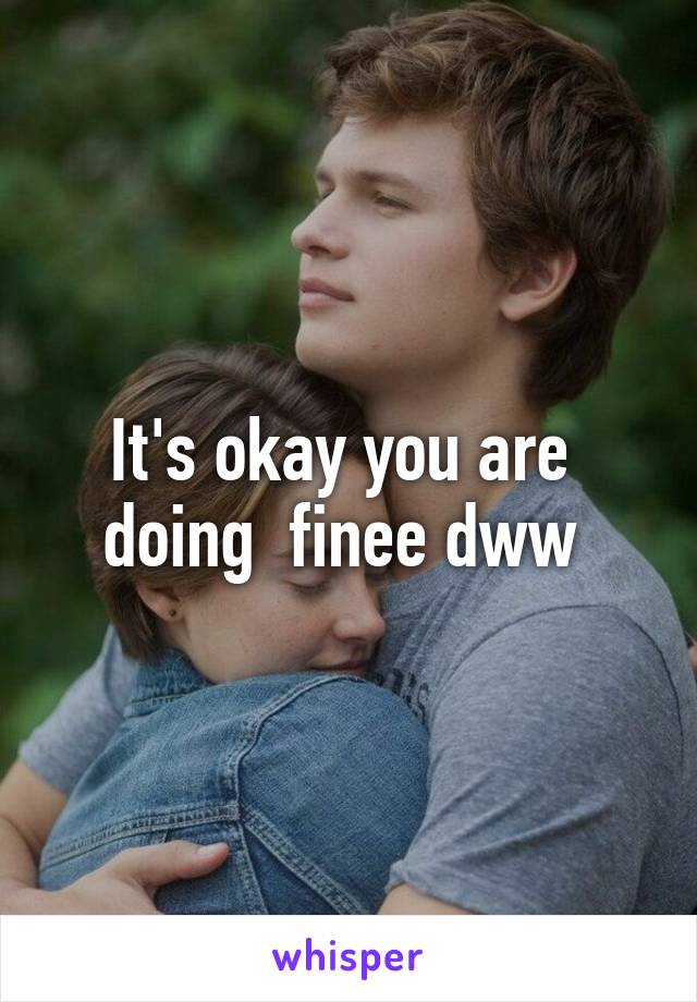 It's okay you are  doing  finee dww 