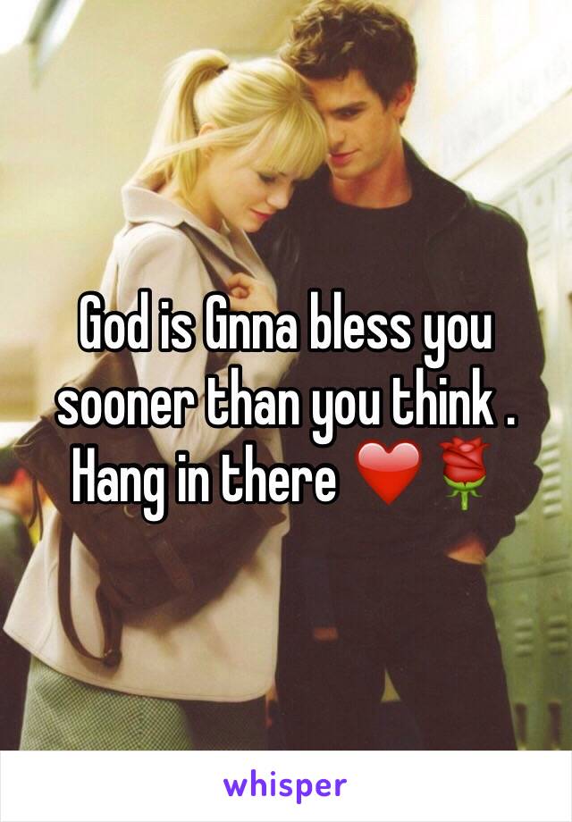 God is Gnna bless you sooner than you think . Hang in there ❤️🌹