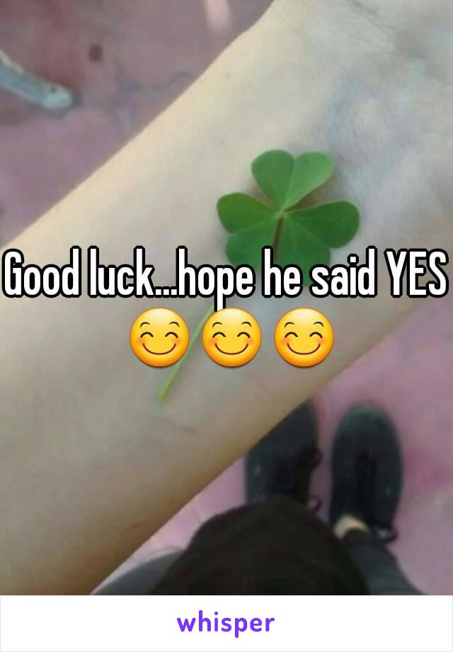Good luck...hope he said YES 😊😊😊