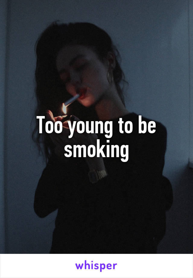 Too young to be smoking