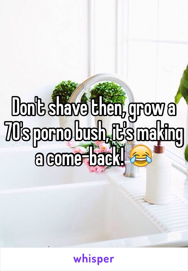 Don't shave then, grow a 70's porno bush, it's making a come-back! 😂