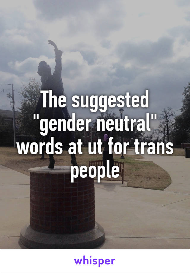 The suggested "gender neutral" words at ut for trans people