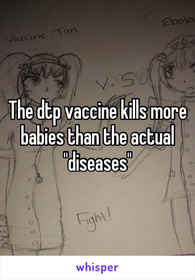 The dtp vaccine kills more babies than the actual "diseases"