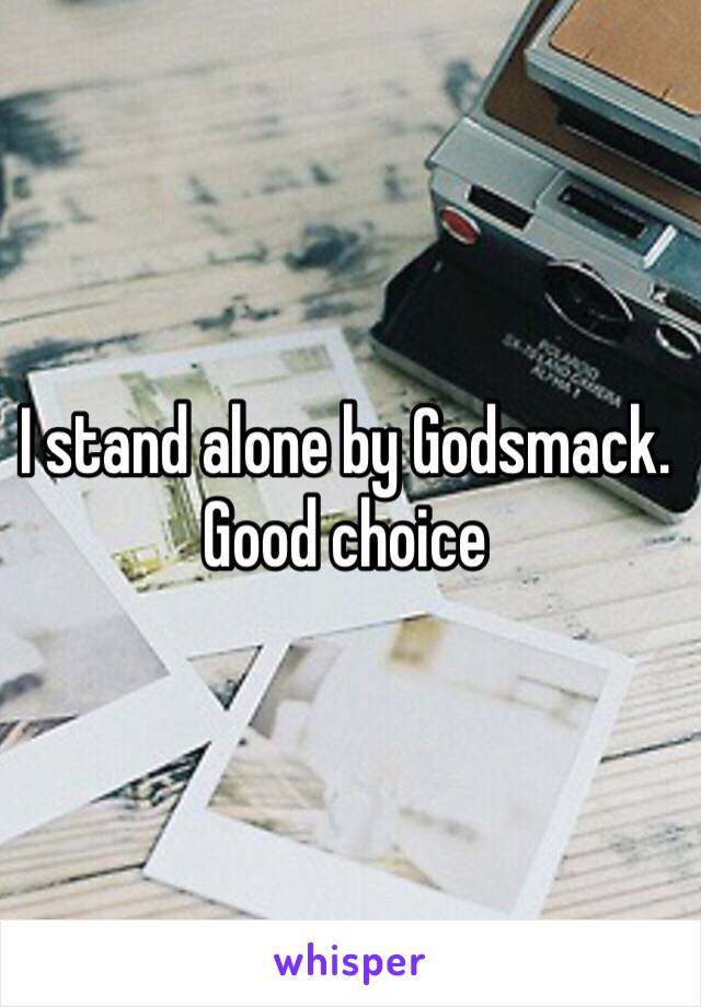 I stand alone by Godsmack. Good choice
