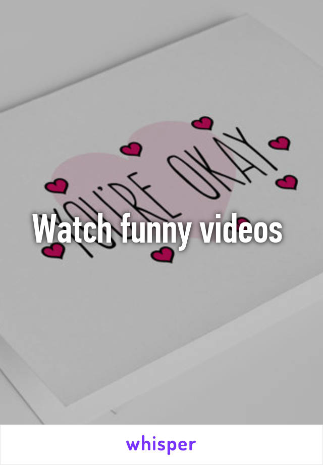 Watch funny videos 