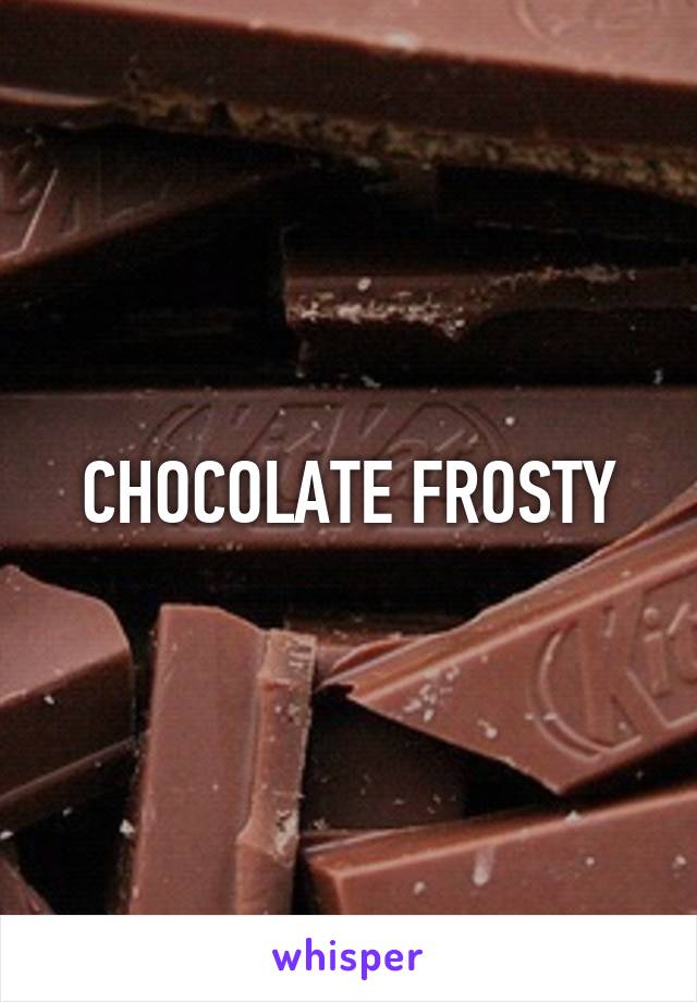 CHOCOLATE FROSTY