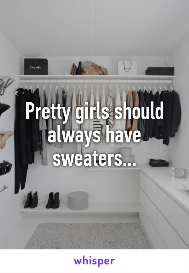 Pretty girls should always have sweaters...