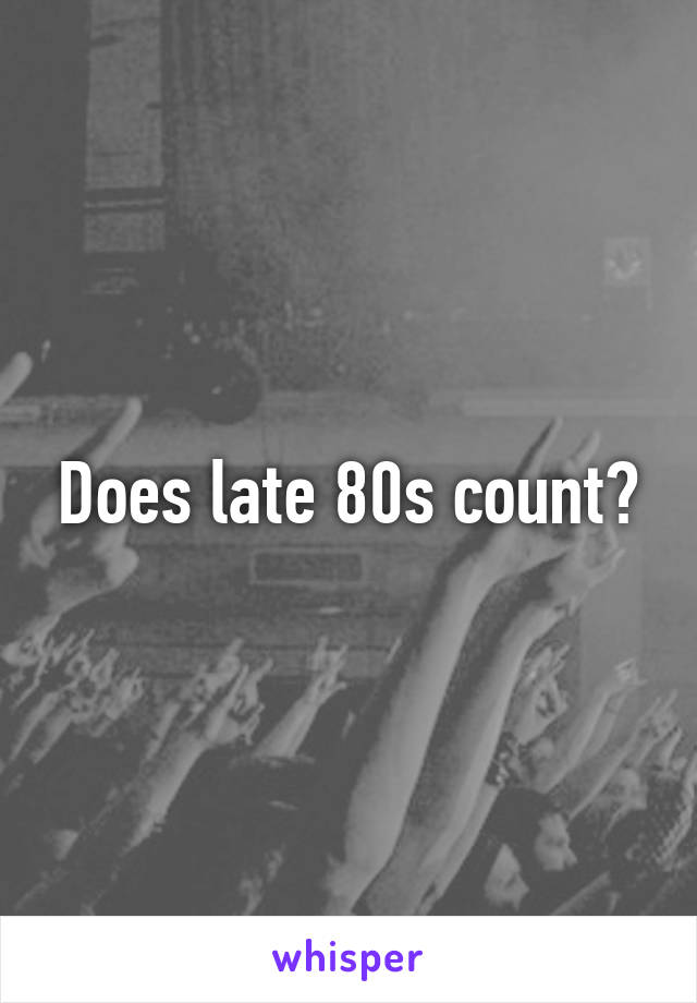 does-late-80s-count