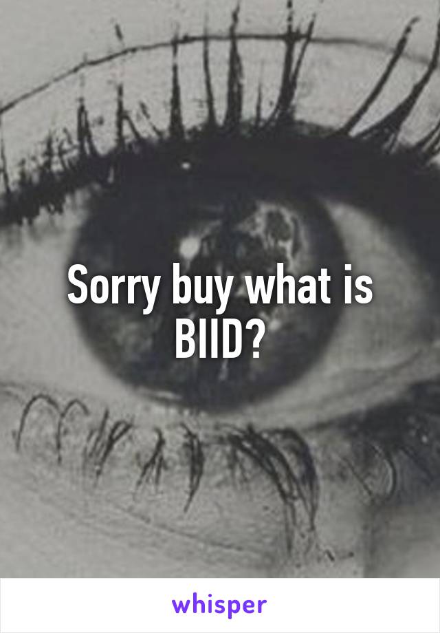 Sorry buy what is BIID?