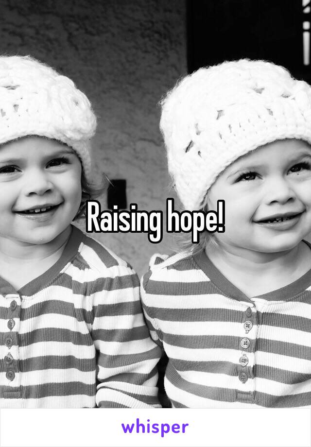 Raising hope!