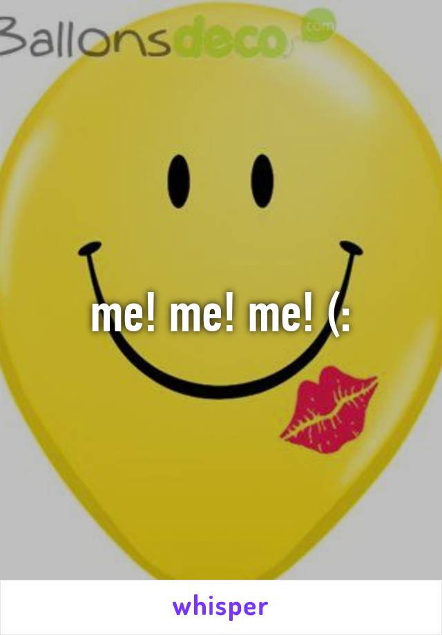 me! me! me! (: