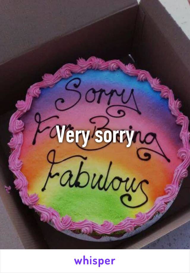 Very sorry