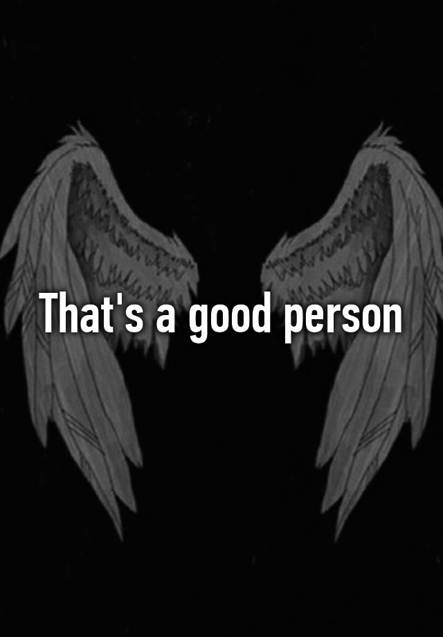 that-s-a-good-person