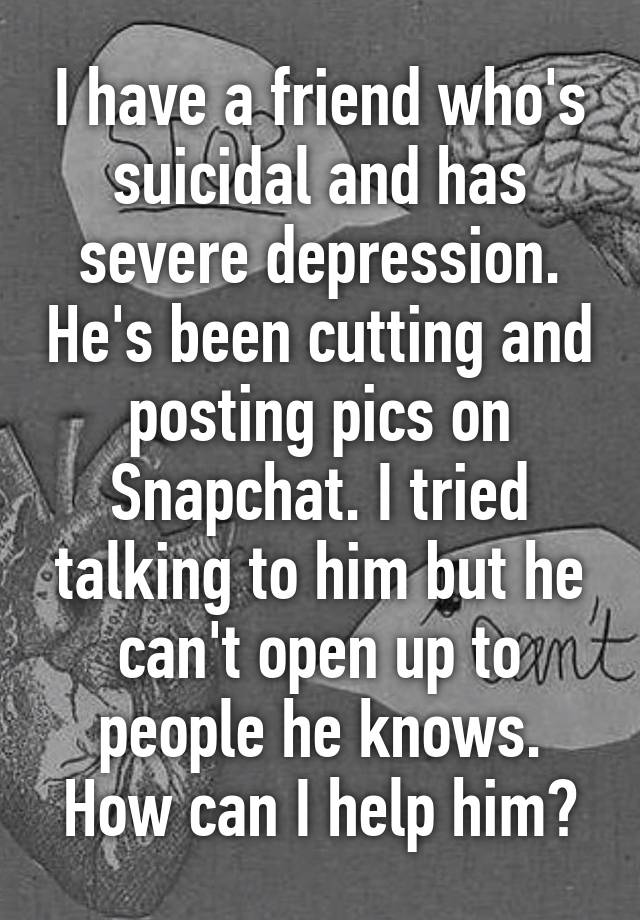 i-have-a-friend-who-s-suicidal-and-has-severe-depression-he-s-been