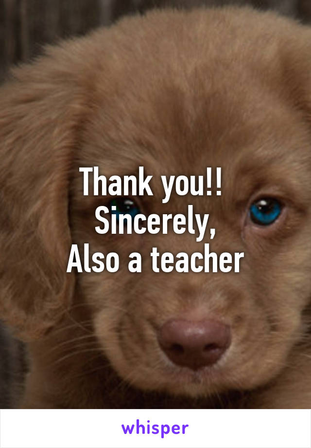 Thank you!! 
Sincerely,
Also a teacher