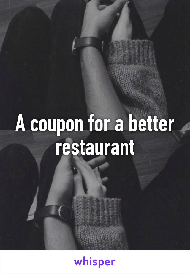 A coupon for a better restaurant