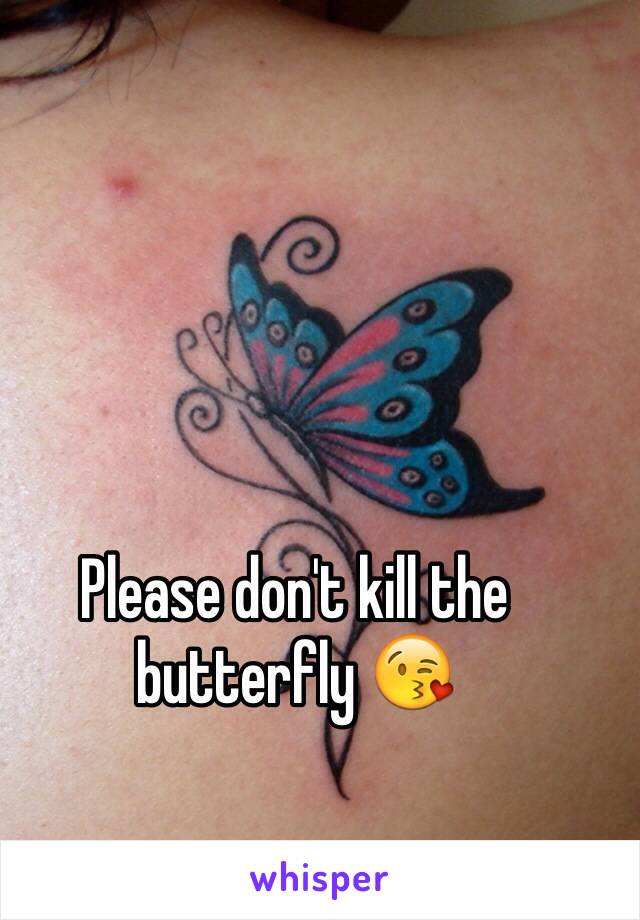 Please don't kill the butterfly 😘
