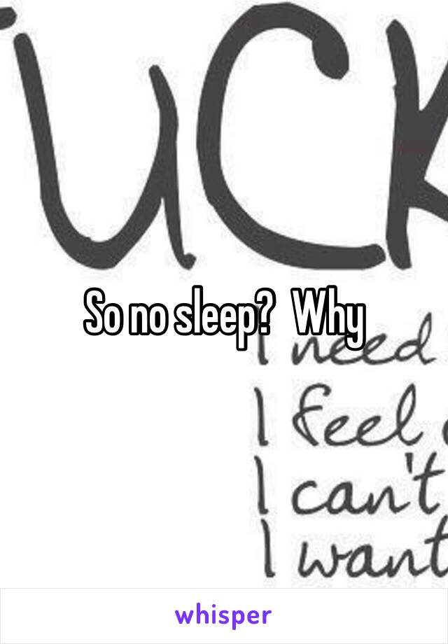 So no sleep?  Why