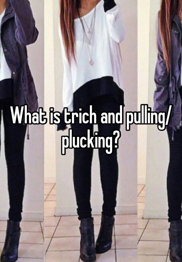 what-is-trich-and-pulling-plucking