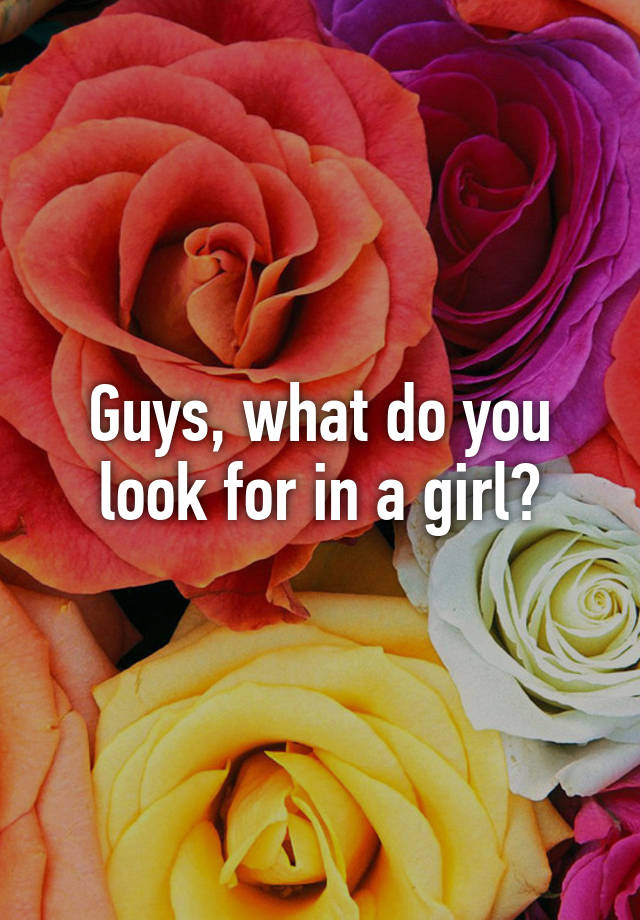 guys-what-do-you-look-for-in-a-girl