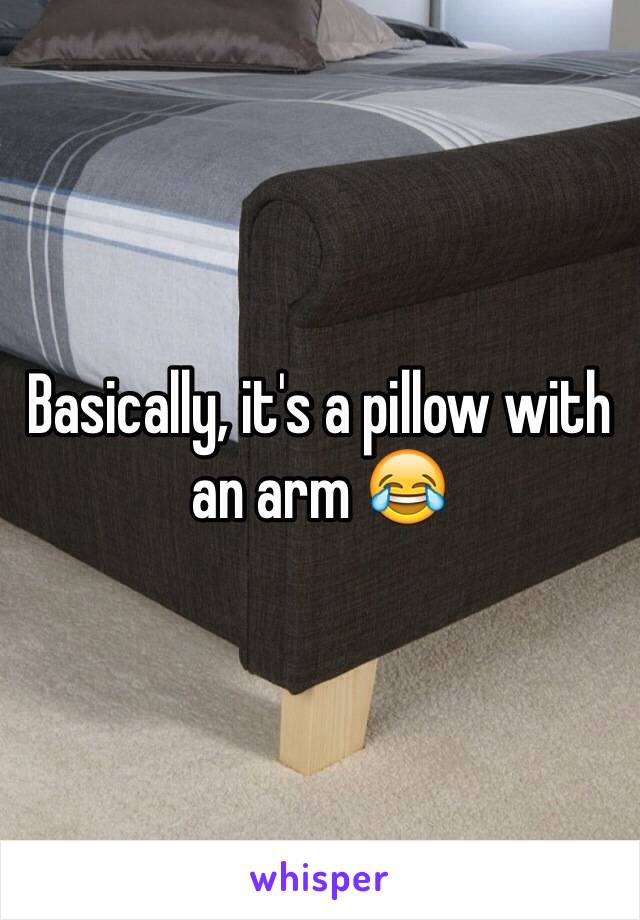 Basically, it's a pillow with an arm 😂