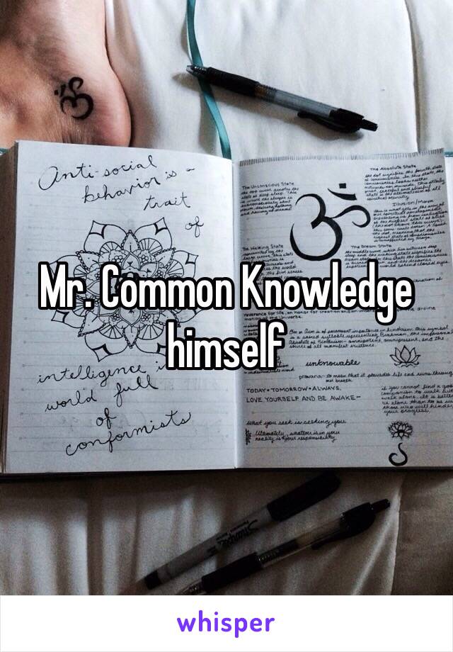 Mr. Common Knowledge himself 