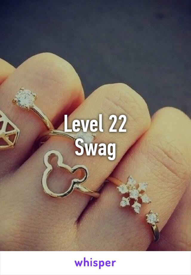 Level 22
Swag